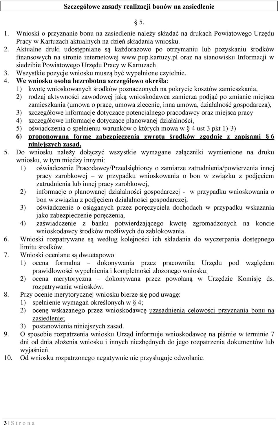 pl oraz na stanowisku Informacji w siedzibie Powiatowego Urzędu Pracy w Kartuzach. 3. Wszystkie pozycje wniosku muszą być wypełnione czytelnie. 4.