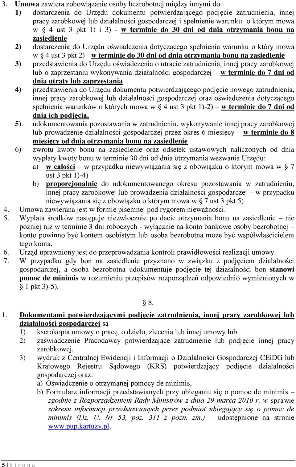 w 4 ust 3 pkt 2) - w terminie do 30 dni od dnia otrzymania bonu na zasiedlenie 3) przedstawienia do Urzędu oświadczenia o utracie zatrudnienia, innej pracy zarobkowej lub o zaprzestaniu wykonywania