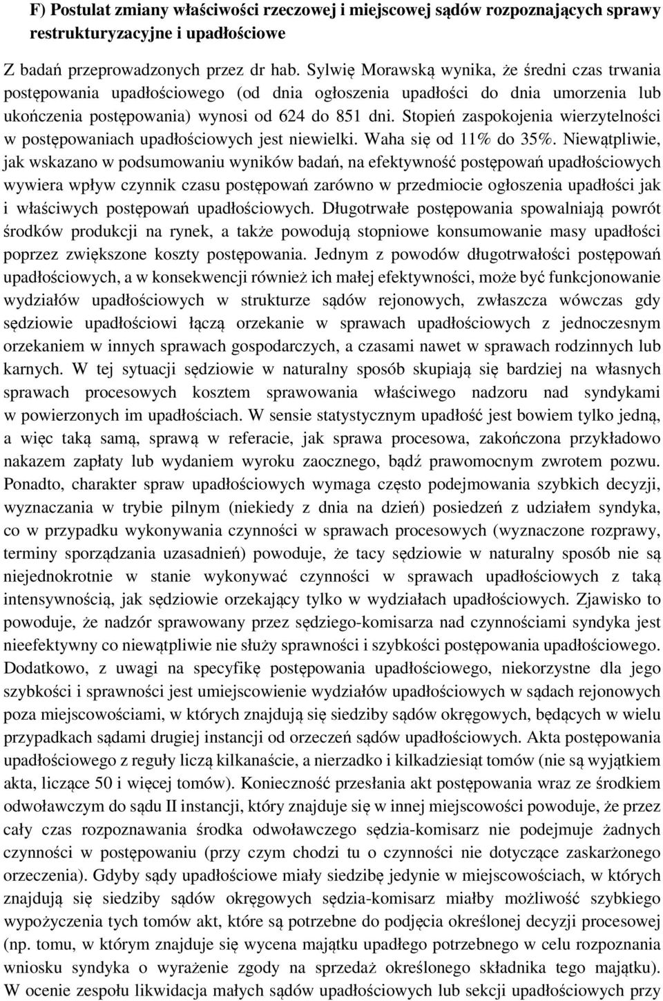 Stopień zaspokojenia wierzytelności w postępowaniach upadłościowych jest niewielki. Waha się od 11% do 35%.