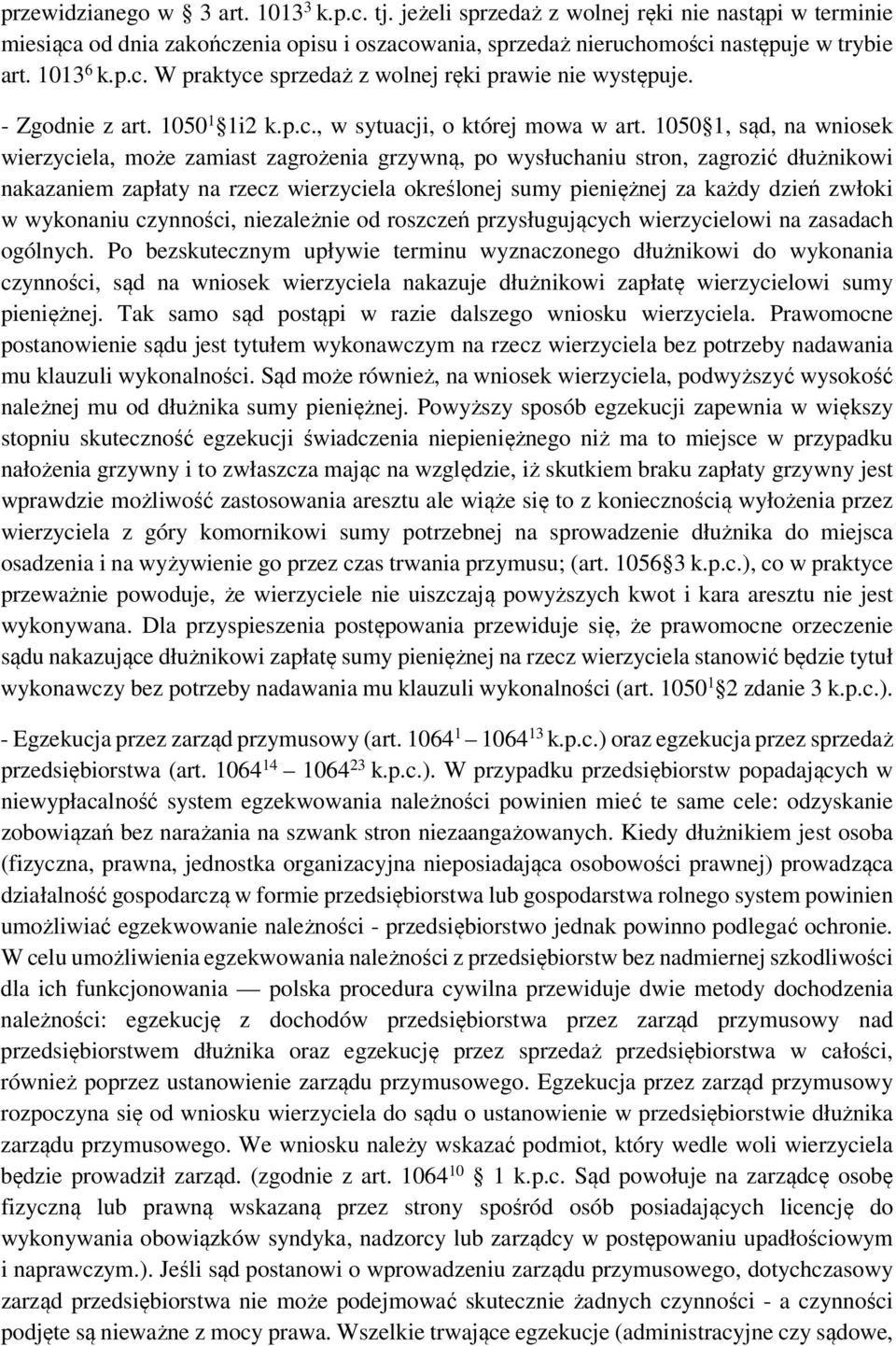 1050 1, sąd, na wniosek wierzyciela, może zamiast zagrożenia grzywną, po wysłuchaniu stron, zagrozić dłużnikowi nakazaniem zapłaty na rzecz wierzyciela określonej sumy pieniężnej za każdy dzień