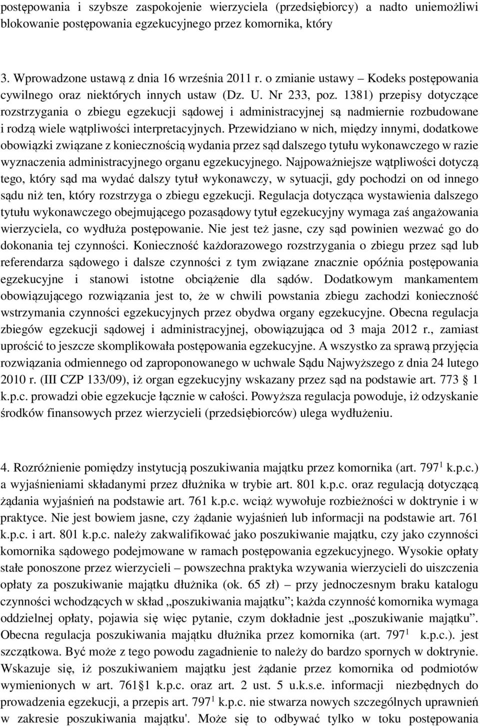 1381) przepisy dotyczące rozstrzygania o zbiegu egzekucji sądowej i administracyjnej są nadmiernie rozbudowane i rodzą wiele wątpliwości interpretacyjnych.