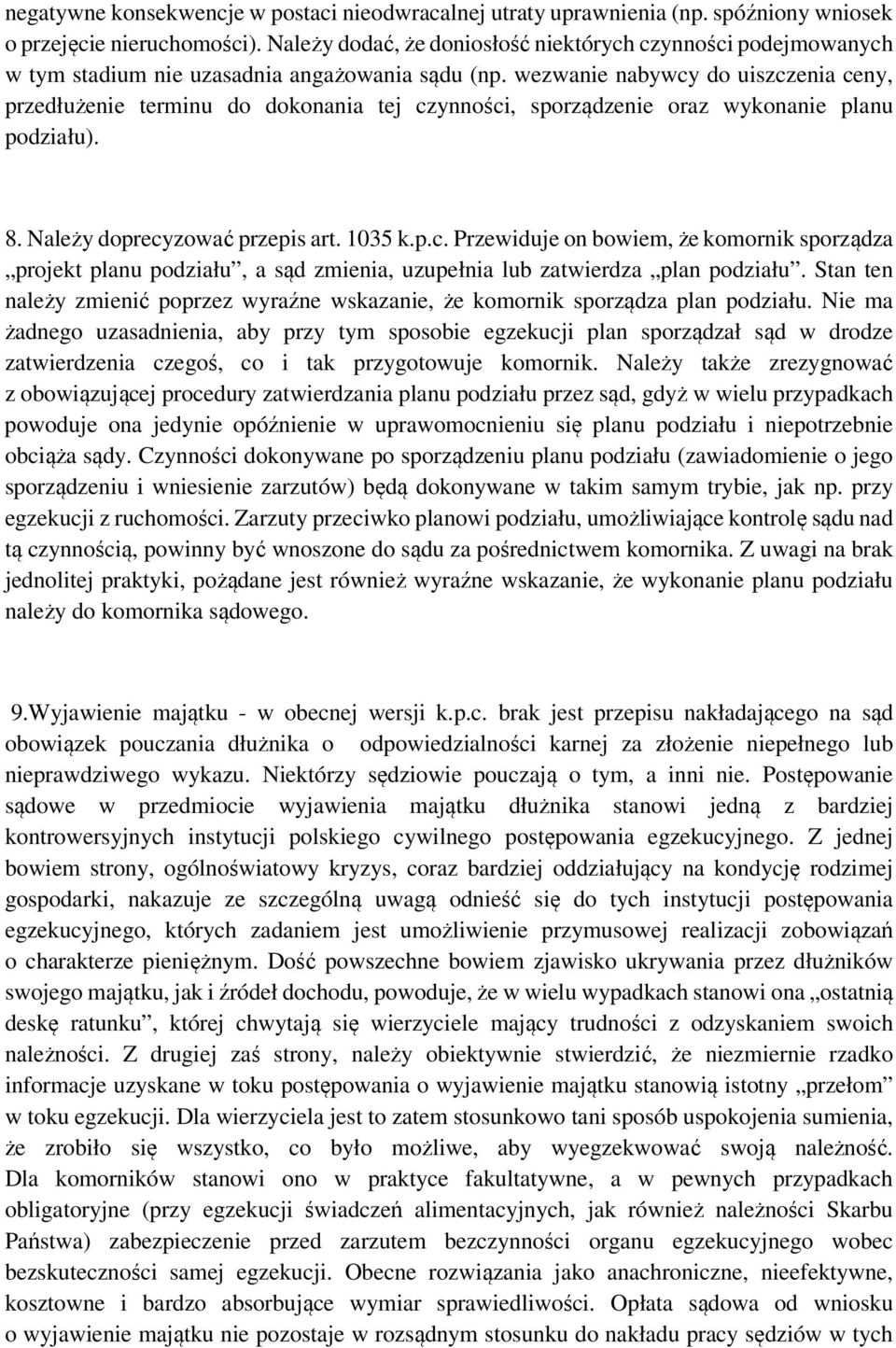 wezwanie nabywcy do uiszczenia ceny, przedłużenie terminu do dokonania tej czynności, sporządzenie oraz wykonanie planu podziału). 8. Należy doprecyzować przepis art. 1035 k.p.c. Przewiduje on bowiem, że komornik sporządza projekt planu podziału, a sąd zmienia, uzupełnia lub zatwierdza plan podziału.