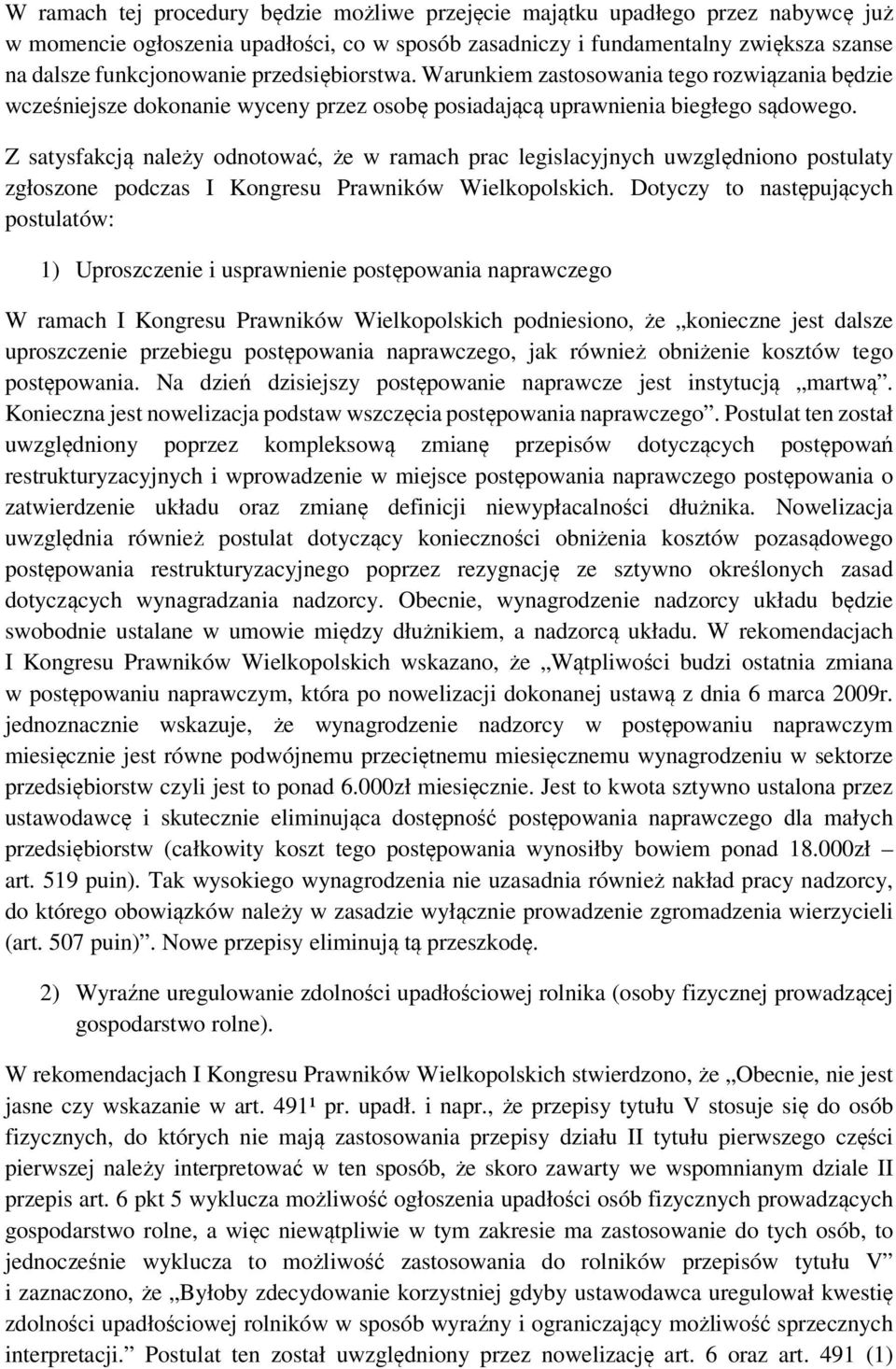 Z satysfakcją należy odnotować, że w ramach prac legislacyjnych uwzględniono postulaty zgłoszone podczas I Kongresu Prawników Wielkopolskich.