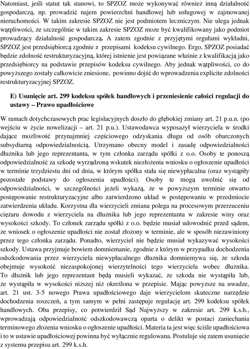 A zatem zgodnie z przyjętymi regułami wykładni, SPZOZ jest przedsiębiorcą zgodnie z przepisami kodeksu cywilnego.