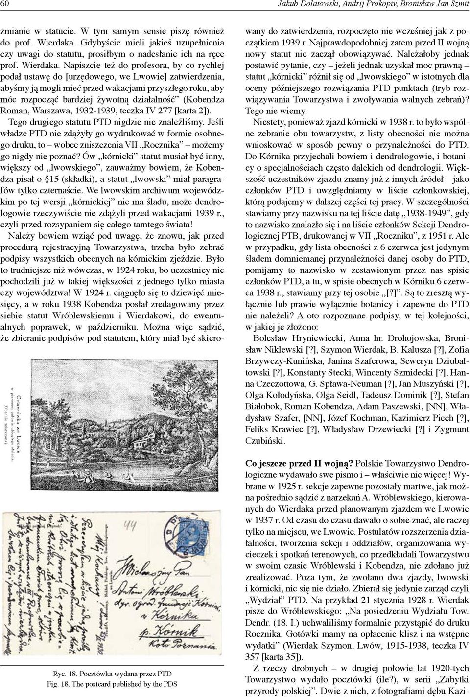 Napiszcie też do profesora, by co rychlej podał ustawę do [urzędowego, we Lwowie] zatwierdzenia, abyśmy ją mogli mieć przed wakacjami przyszłego roku, aby móc rozpocząć bardziej żywotną działalność