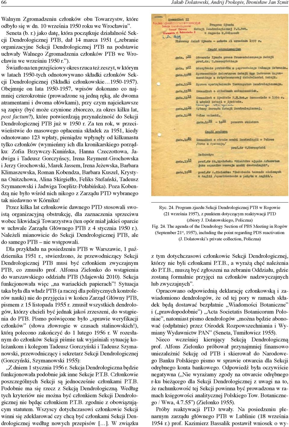 ) jako datę, która początkuje działalność Sekcji Dendrologicznej PTB, dał 14 marca 1951 ( zebranie organizacyjne Sekcji Dendrologicznej PTB na podstawie uchwały Walnego Zgromadzenia członków PTB we