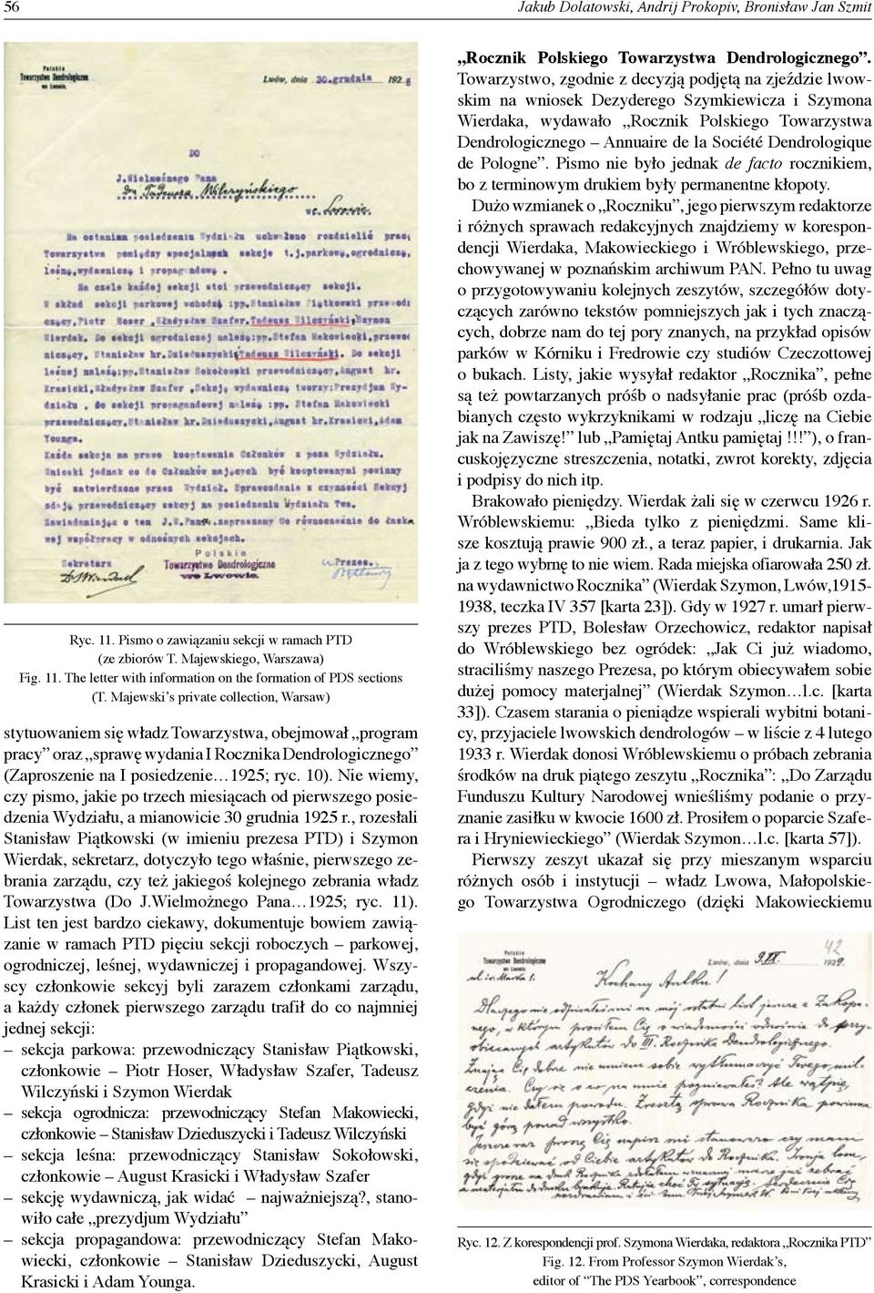 Nie wiemy, czy pismo, jakie po trzech miesiącach od pierwszego posiedzenia Wydziału, a mianowicie 30 grudnia 1925 r.