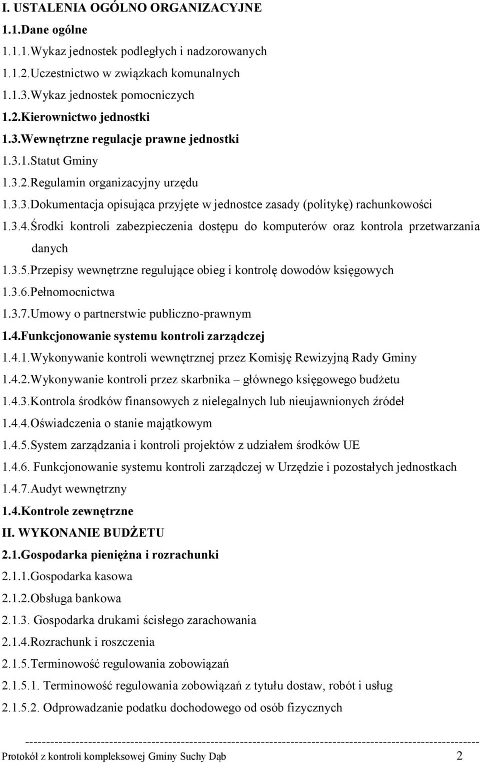 Środki kontroli zabezpieczenia dostępu do komputerów oraz kontrola przetwarzania danych 1.3.5.Przepisy wewnętrzne regulujące obieg i kontrolę dowodów księgowych 1.3.6.Pełnomocnictwa 1.3.7.