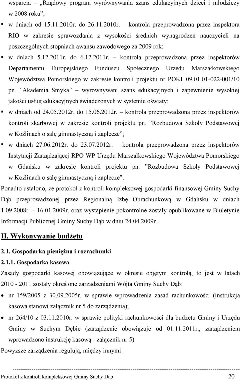 12.2011r. do 6.12.2011r. kontrola przeprowadzona przez inspektorów Departamentu Europejskiego Funduszu Społecznego Urzędu Marszałkowskiego Województwa Pomorskiego w zakresie kontroli projektu nr POKL.