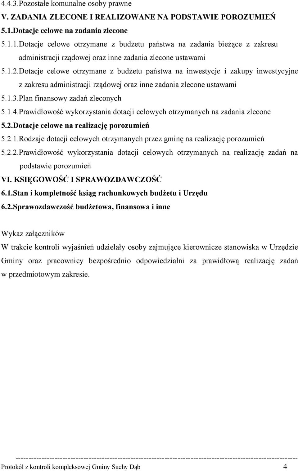 Dotacje celowe otrzymane z budżetu państwa na inwestycje i zakupy inwestycyjne z zakresu administracji rządowej oraz inne zadania zlecone ustawami 5.1.3.Plan finansowy zadań zleconych 5.1.4.