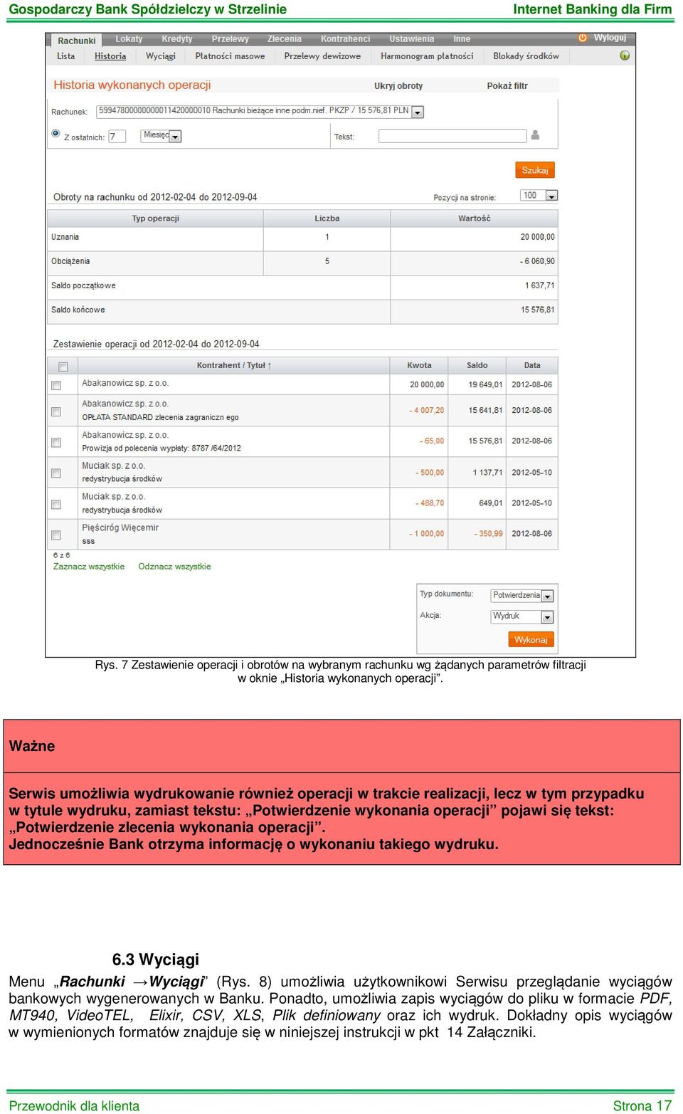 zlecenia wykonania operacji. Jednocześnie Bank otrzyma informację o wykonaniu takiego wydruku. 6.3 Wyciągi Menu Rachunki Wyciągi (Rys.