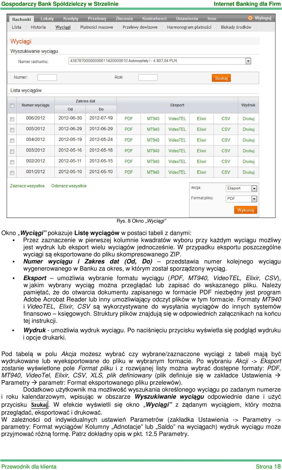 Numer wyciągu i Zakres dat (Od, Do) przedstawia numer kolejnego wyciągu wygenerowanego w Banku za okres, w którym został sporządzony wyciąg.