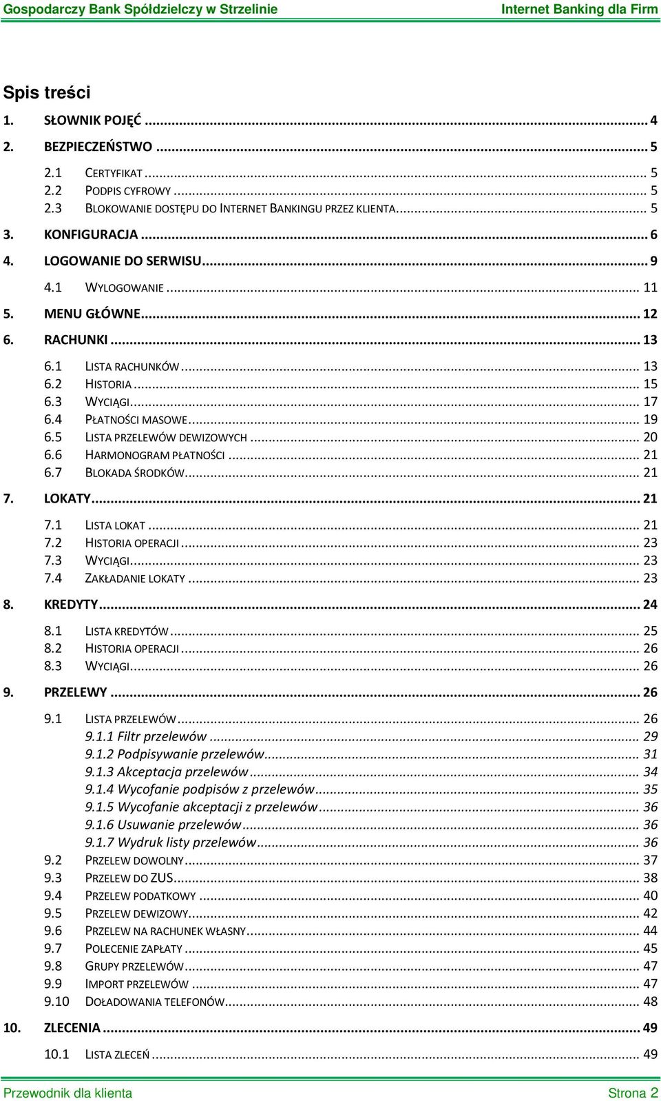 5 LISTA PRZELEWÓW DEWIZOWYCH... 20 6.6 HARMONOGRAM PŁATNOŚCI... 21 6.7 BLOKADA ŚRODKÓW... 21 7. LOKATY... 21 7.1 LISTA LOKAT... 21 7.2 HISTORIA OPERACJI... 23 7.3 WYCIĄGI... 23 7.4 ZAKŁADANIE LOKATY.