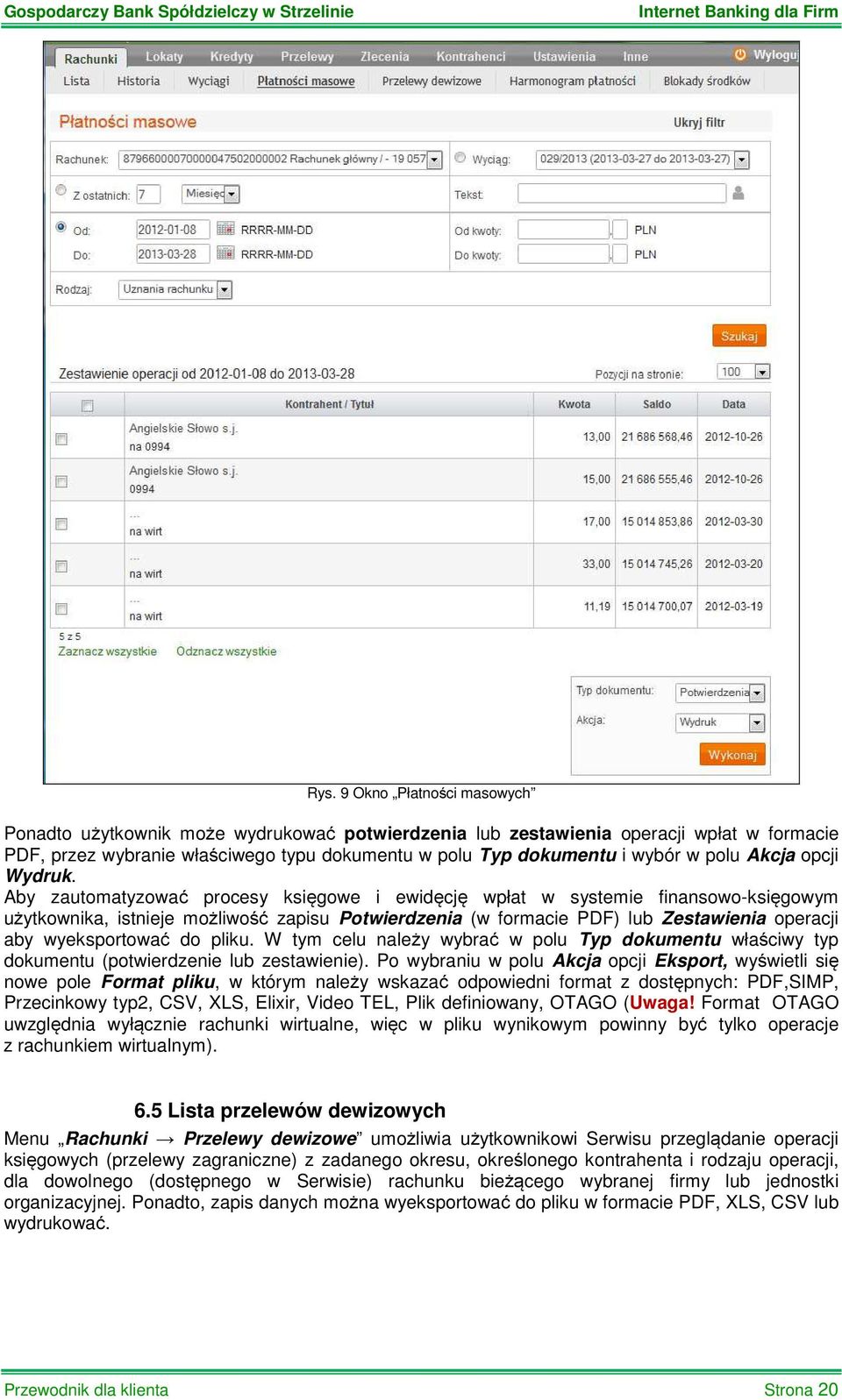 Aby zautomatyzować procesy księgowe i ewidęcję wpłat w systemie finansowo-księgowym użytkownika, istnieje możliwość zapisu Potwierdzenia (w formacie PDF) lub Zestawienia operacji aby wyeksportować do