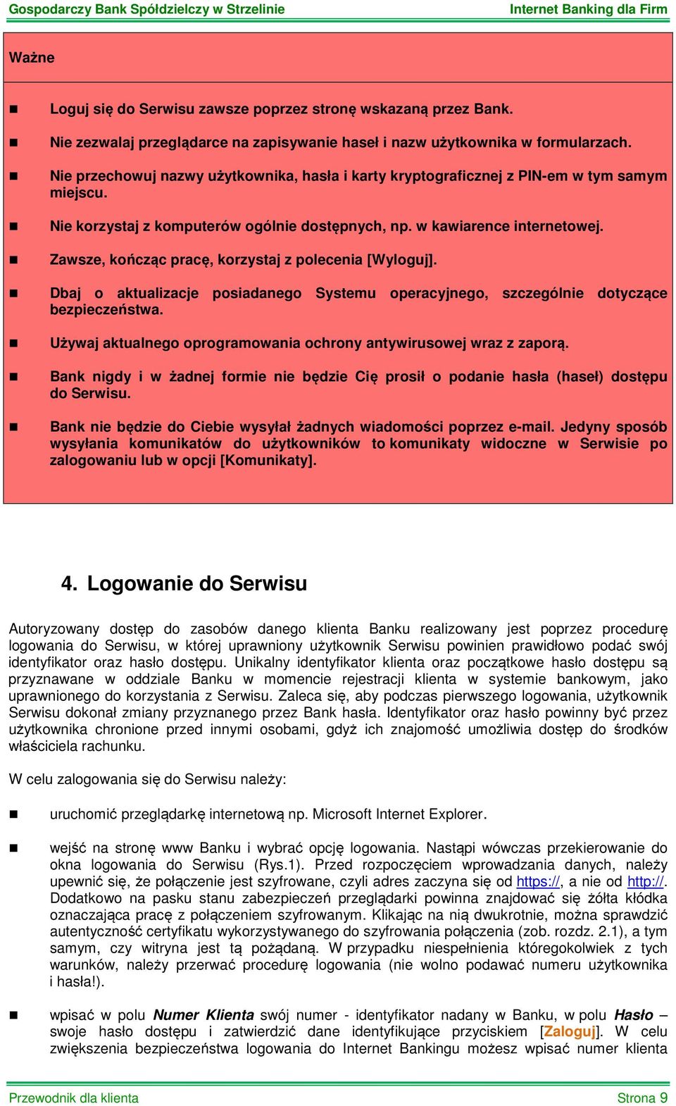 Zawsze, kończąc pracę, korzystaj z polecenia [Wyloguj]. Dbaj o aktualizacje posiadanego Systemu operacyjnego, szczególnie dotyczące bezpieczeństwa.