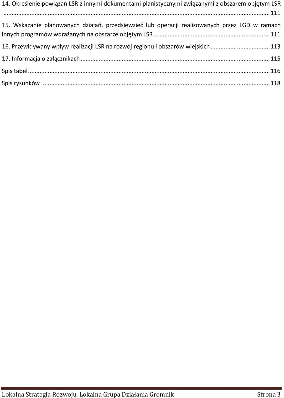 obszarze objętym LSR... 111 16. Przewidywany wpływ realizacji LSR na rozwój regionu i obszarów wiejskich... 113 17.