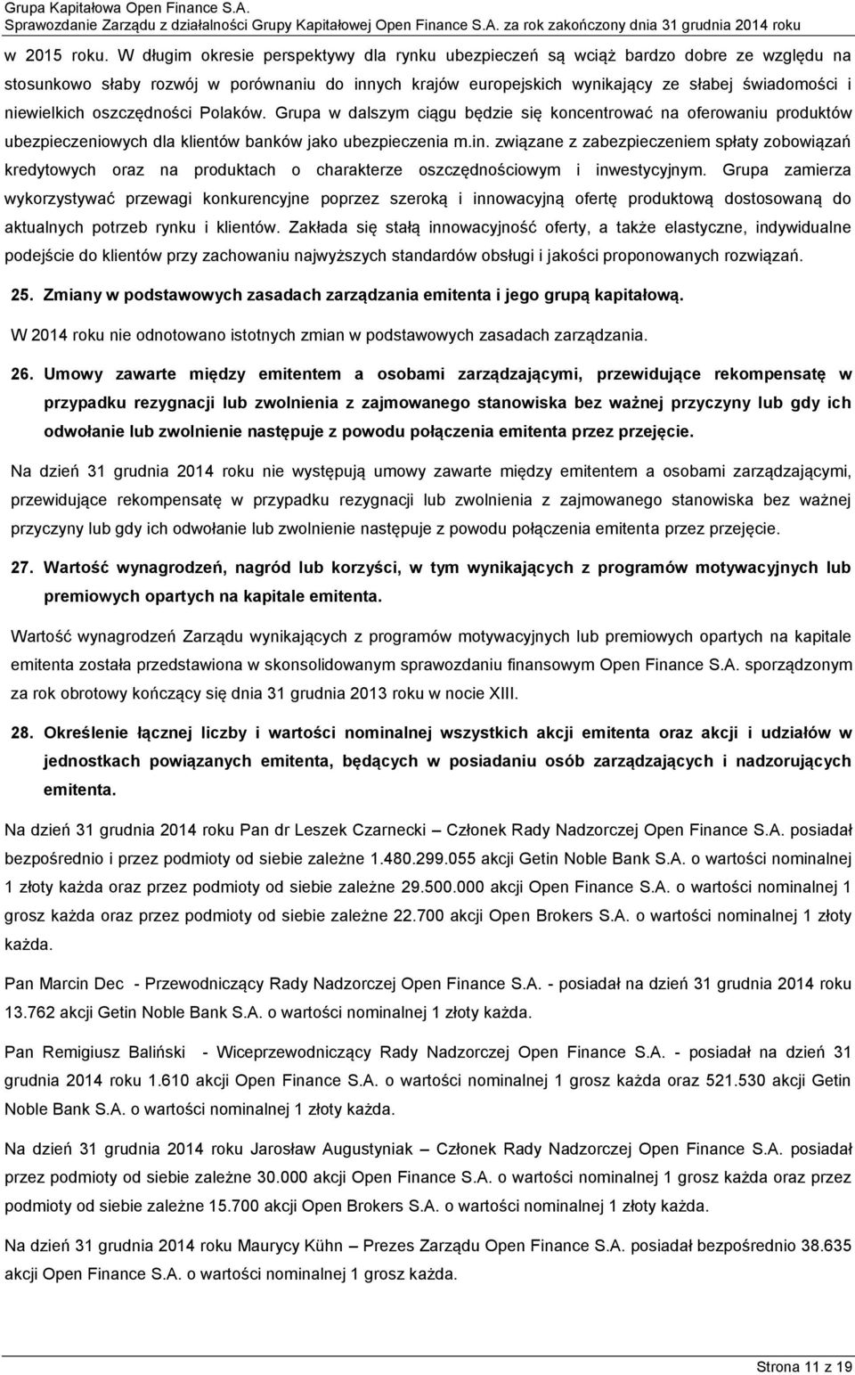 niewielkich oszczędności Polaków. Grupa w dalszym ciągu będzie się koncentrować na oferowaniu produktów ubezpieczeniowych dla klientów banków jako ubezpieczenia m.in.