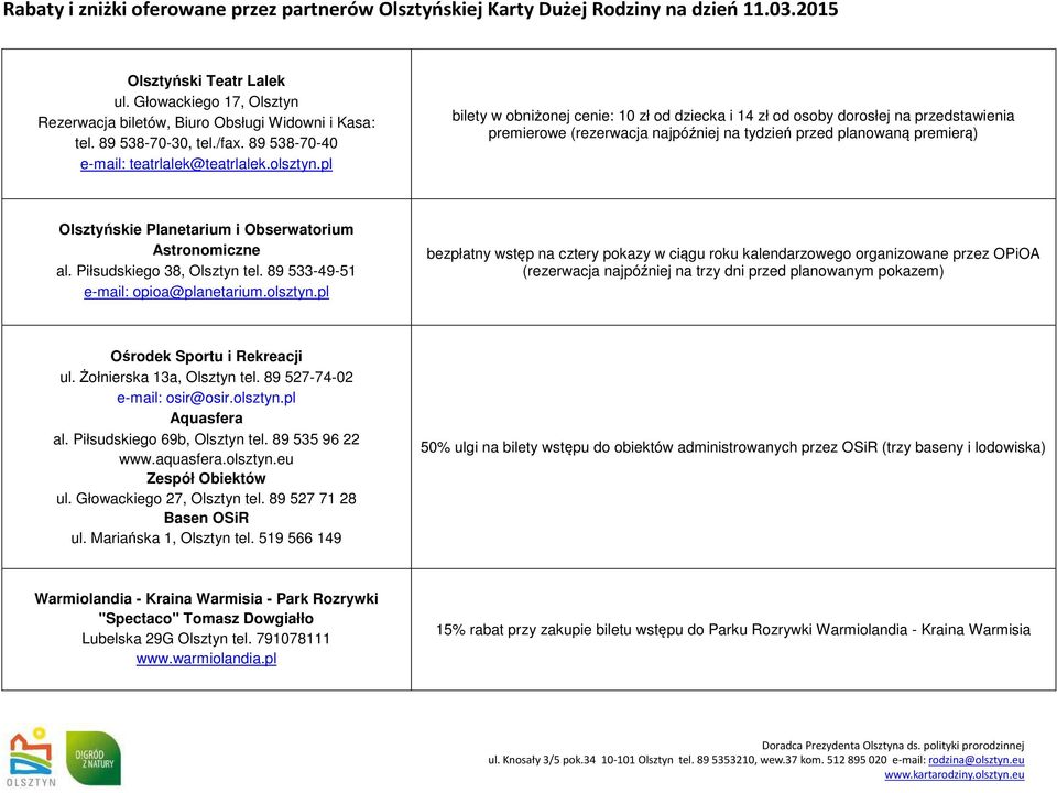 Obserwatorium Astronomiczne al. Piłsudskiego 38, Olsztyn tel. 89 533-49-51 e-mail: opioa@planetarium.olsztyn.