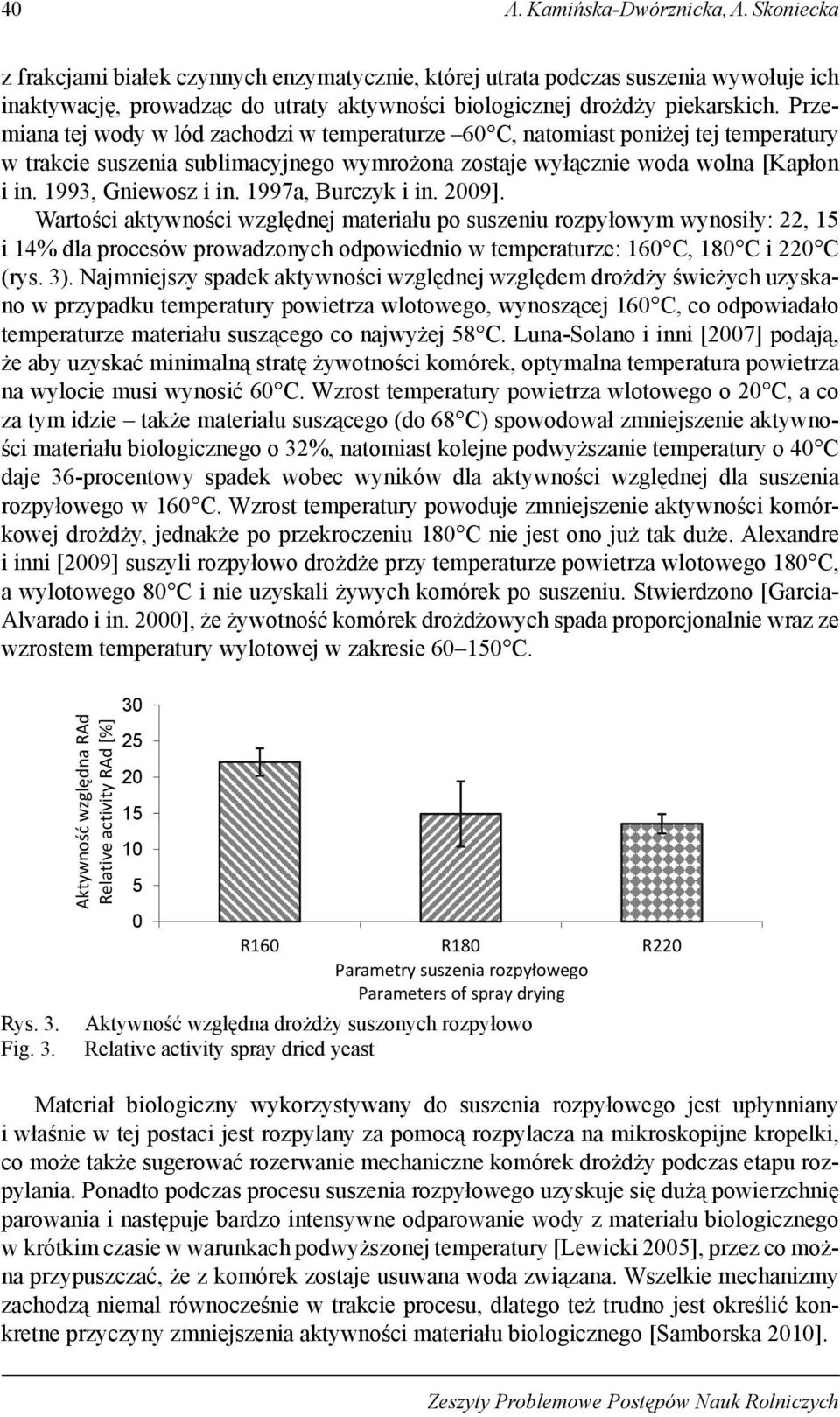 Przemiana tej wody w lód zachodzi w temperaturze 60 C, natomiast poniżej tej temperatury w trakcie suszenia sublimacyjnego wymrożona zostaje wyłącznie woda wolna [Kapłon i in. 1993, Gniewosz i in.