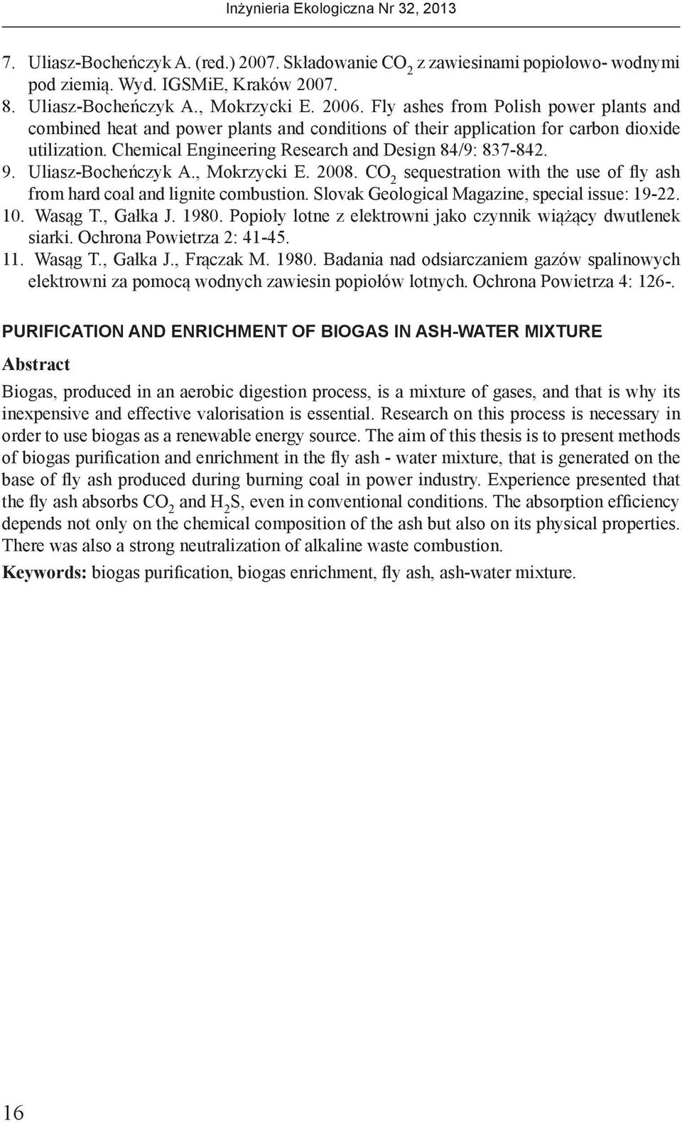 Uliasz-Bocheńczyk A., Mokrzycki E. 2008. CO 2 sequestration with the use of fly ash from hard coal and lignite combustion. Slovak Geological Magazine, special issue: 19-22. 10. Wasąg T., Gałka J.