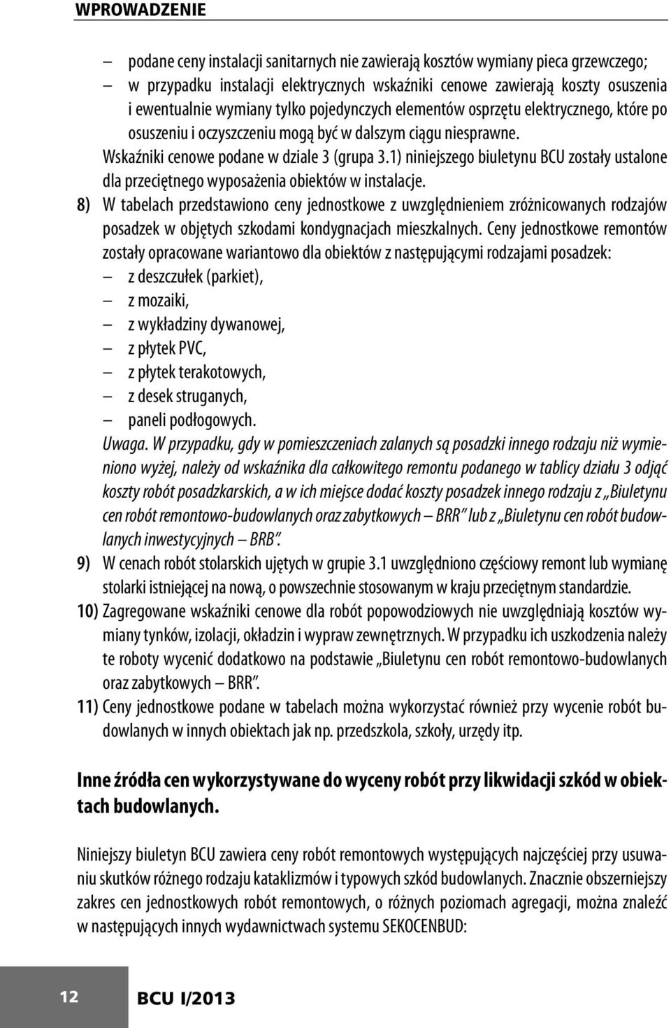 1) niniejszego biuletynu BCU zostały ustalone dla przeciętnego wyposażenia obiektów w instalacje.