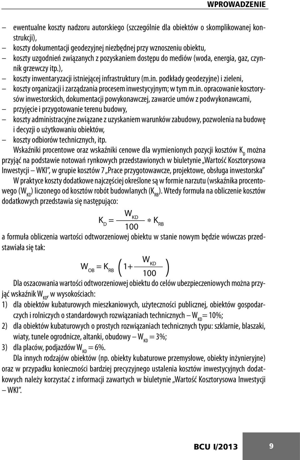 in. opracowanie kosztorysów inwestorskich, dokumentacji powykonawczej, zawarcie umów z podwykonawcami, przyjęcie i przygotowanie terenu budowy, koszty administracyjne związane z uzyskaniem warunków