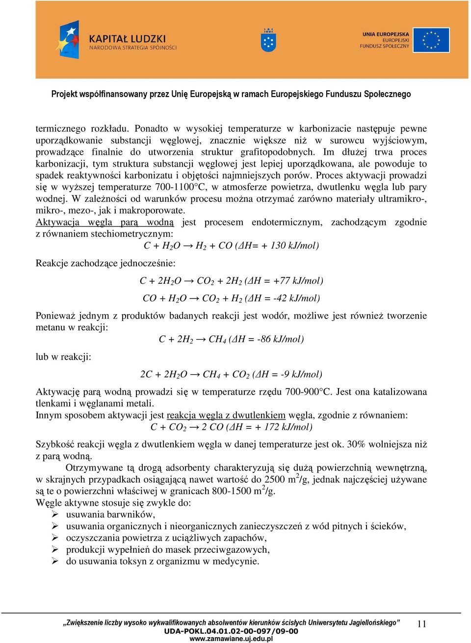 grafitopodobnych. Im dłuŝej trwa proces karbonizacji, tym struktura substancji węglowej jest lepiej uporządkowana, ale powoduje to spadek reaktywności karbonizatu i objętości najmniejszych porów.