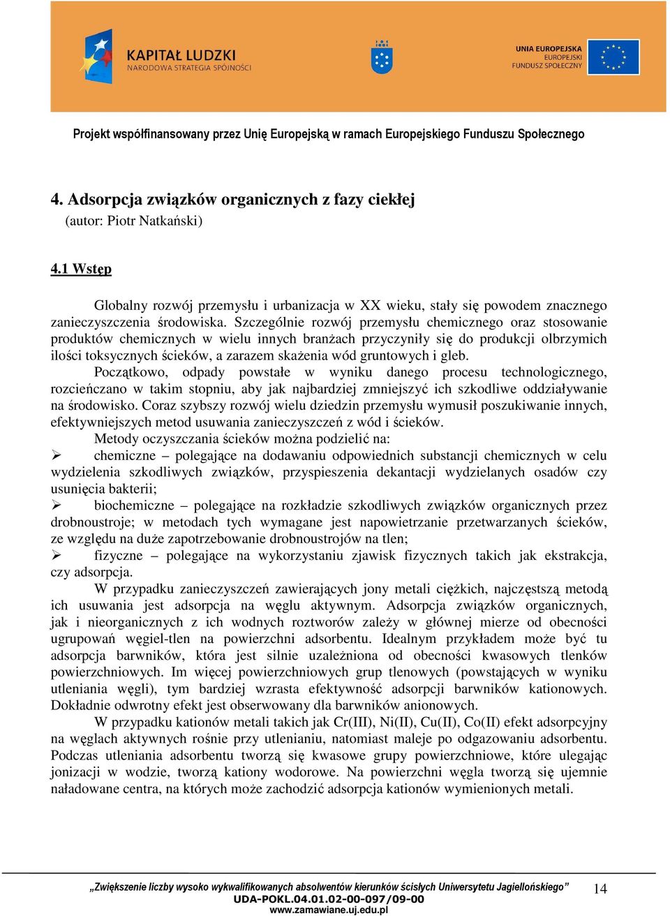 gruntowych i gleb. Początkowo, odpady powstałe w wyniku danego procesu technologicznego, rozcieńczano w takim stopniu, aby jak najbardziej zmniejszyć ich szkodliwe oddziaływanie na środowisko.