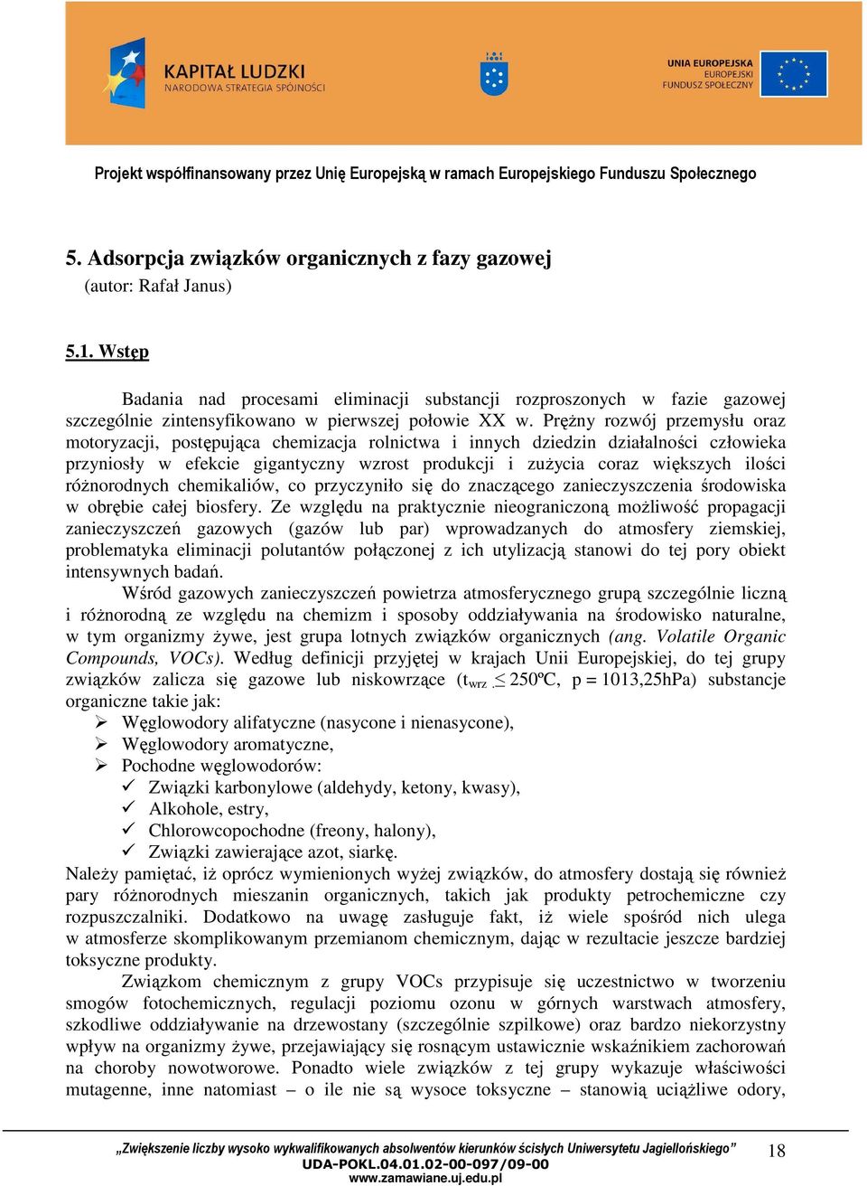 PręŜny rozwój przemysłu oraz motoryzacji, postępująca chemizacja rolnictwa i innych dziedzin działalności człowieka przyniosły w efekcie gigantyczny wzrost produkcji i zuŝycia coraz większych ilości