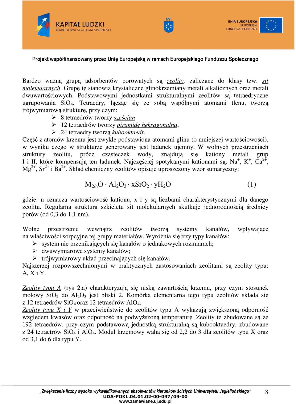 Tetraedry, łącząc się ze sobą wspólnymi atomami tlenu, tworzą trójwymiarową strukturę, przy czym: 8 tetraedrów tworzy sześcian 12 tetraedrów tworzy piramidę heksagonalną, 24 tetraedry tworzą