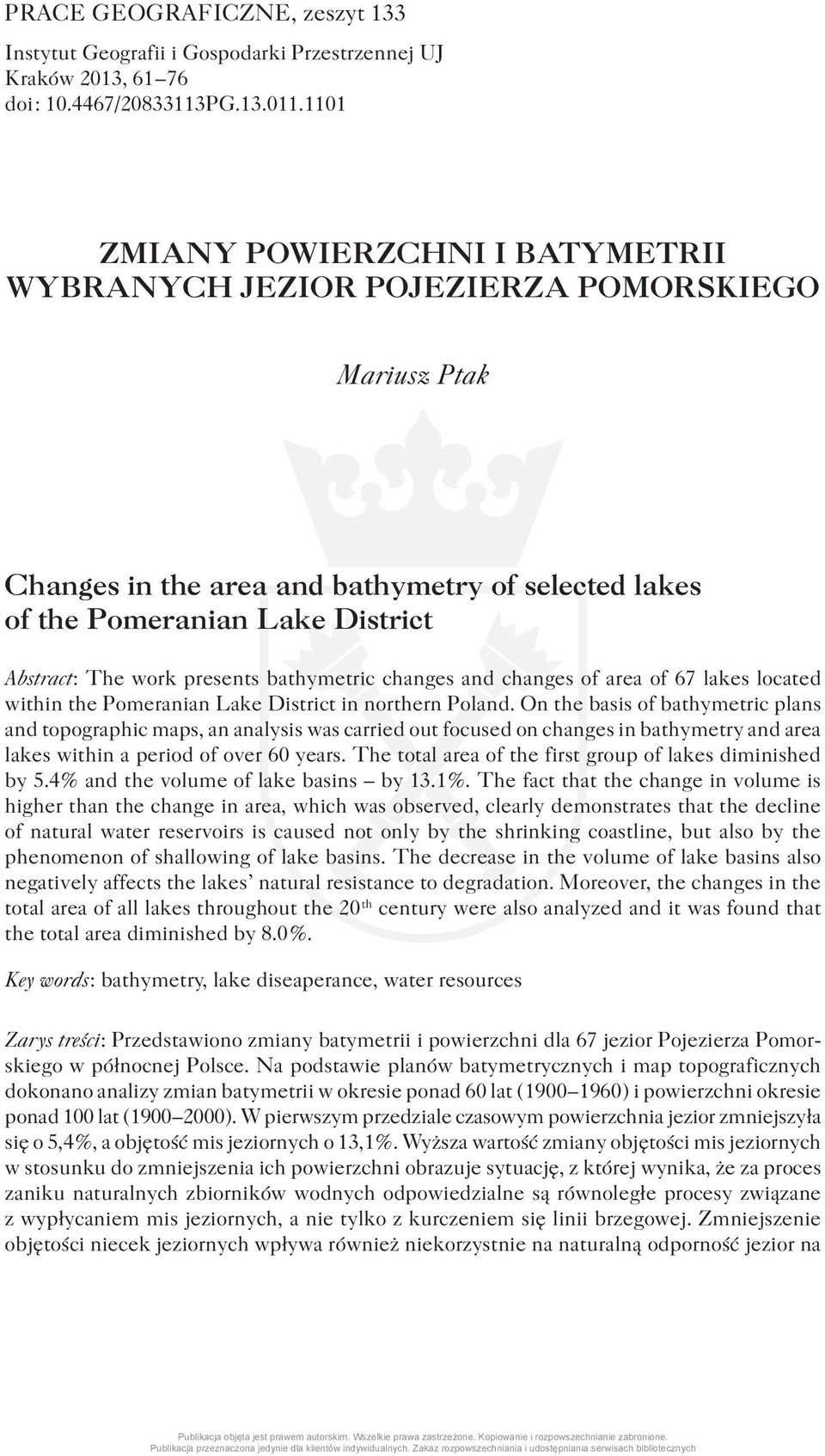 presents bathymetric changes and changes of area of 67 lakes located within the Pomeranian Lake District in northern Poland.