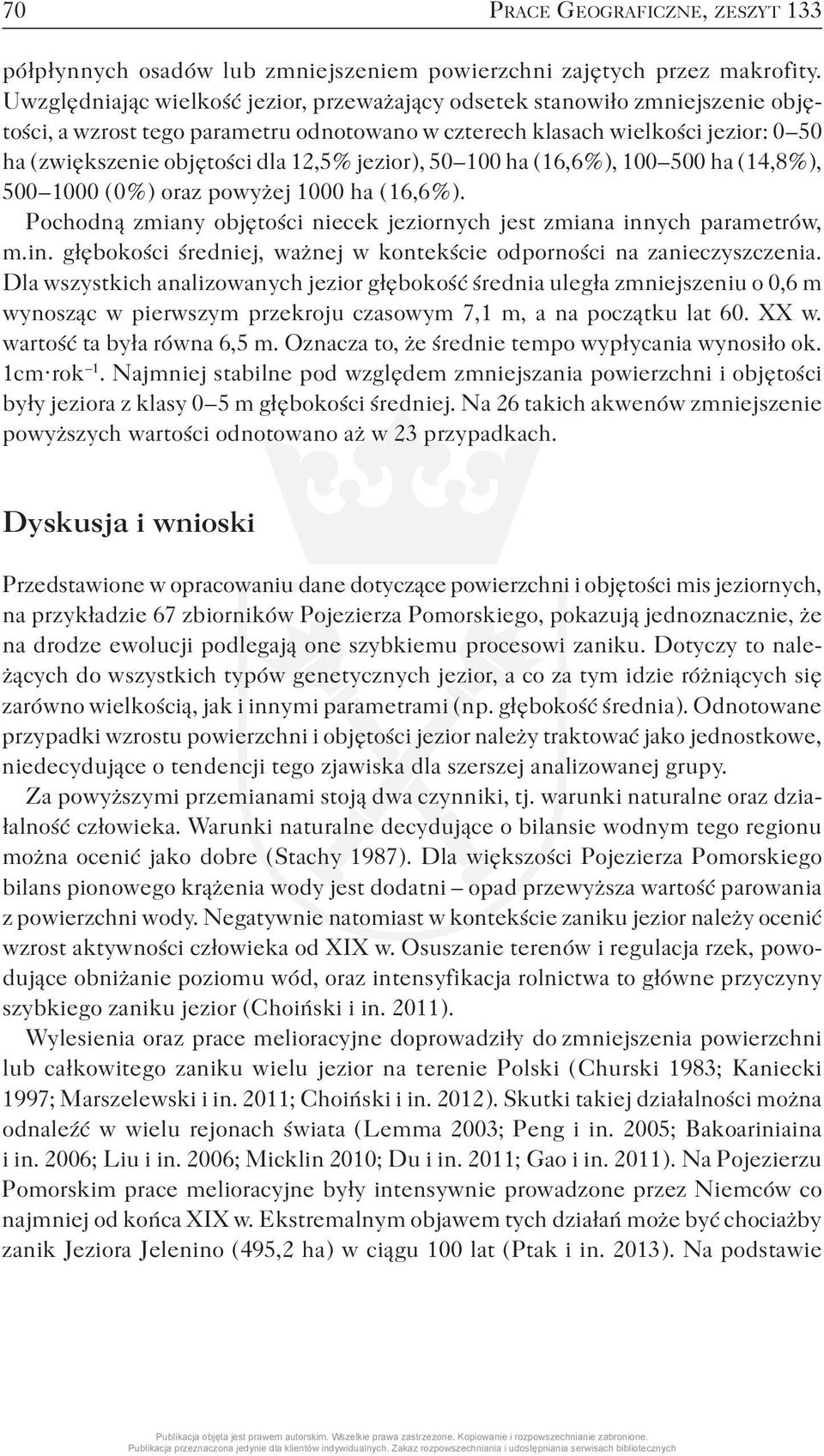 % jezior ), 50 100 ha ( 16,6 % ), 100 500 ha ( 14,8 % ), 500 1000 ( 0 % ) oraz powyżej 1000 ha ( 16,6 % ). Pochodną zmiany objętości niecek jeziornych jest zmiana inn