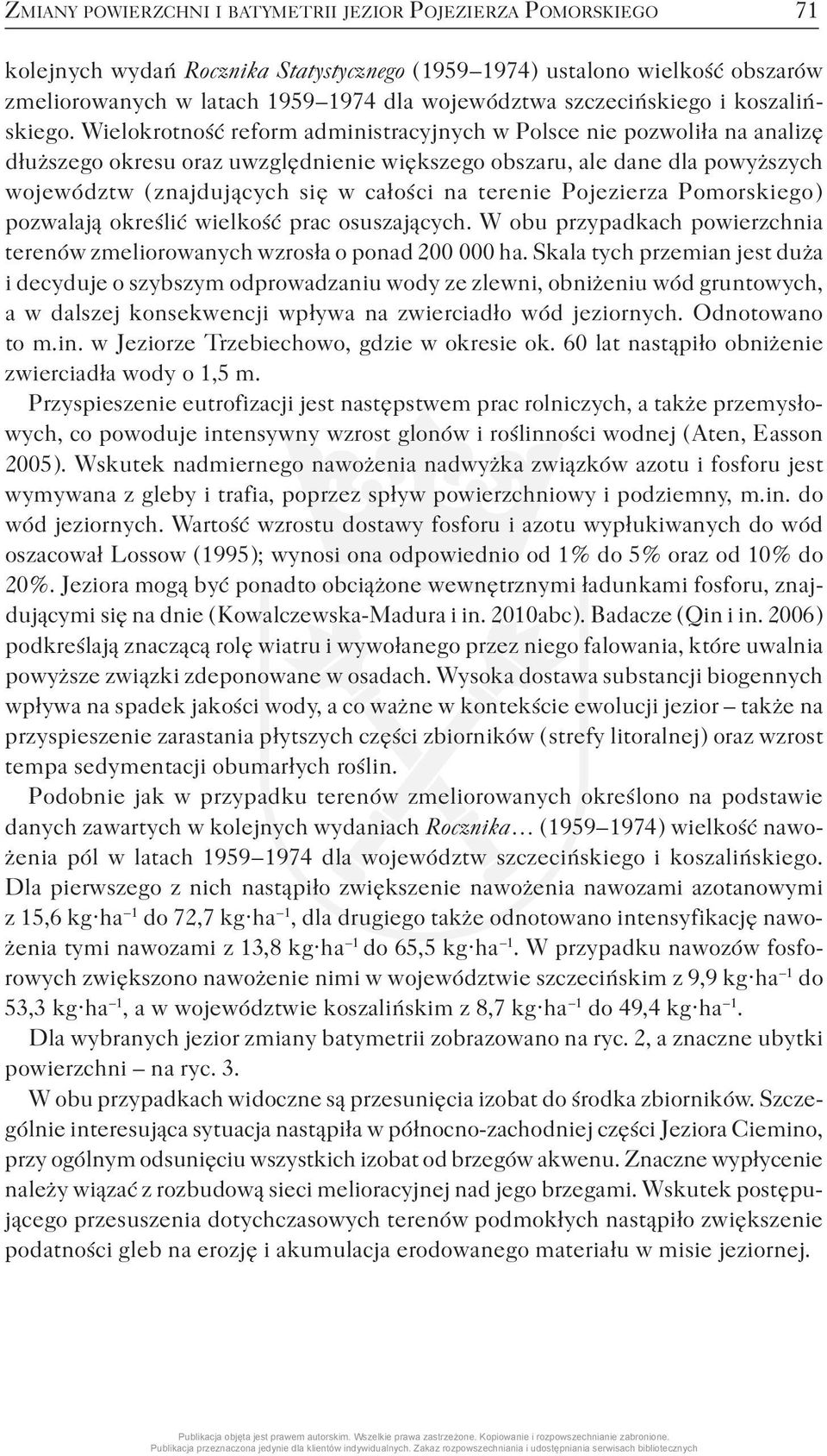 Wielokrotność reform administracyjnych w Polsce nie pozwoliła na analizę dłuższego okresu oraz uwzględnienie większego obszaru, ale dane dla powyższych województw ( znajdujących się w całości na