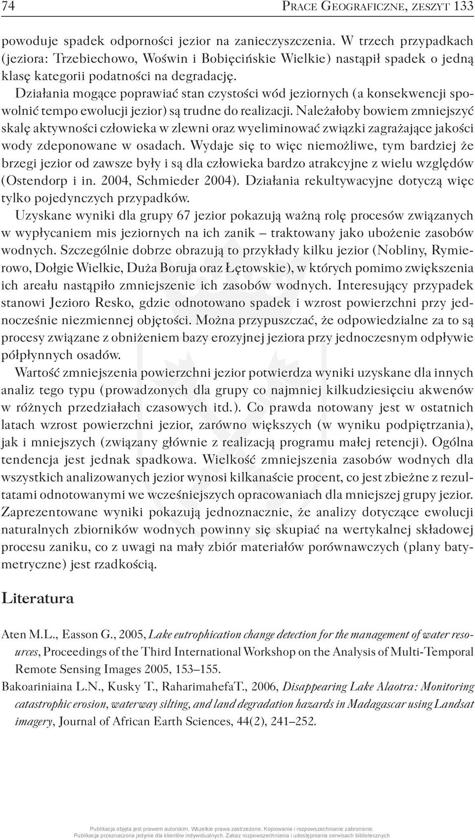 Działania mogące poprawiać stan czystości wód jeziornych ( a konsekwencji spowolnić tempo ewolucji jezior ) są trudne do realizacji.