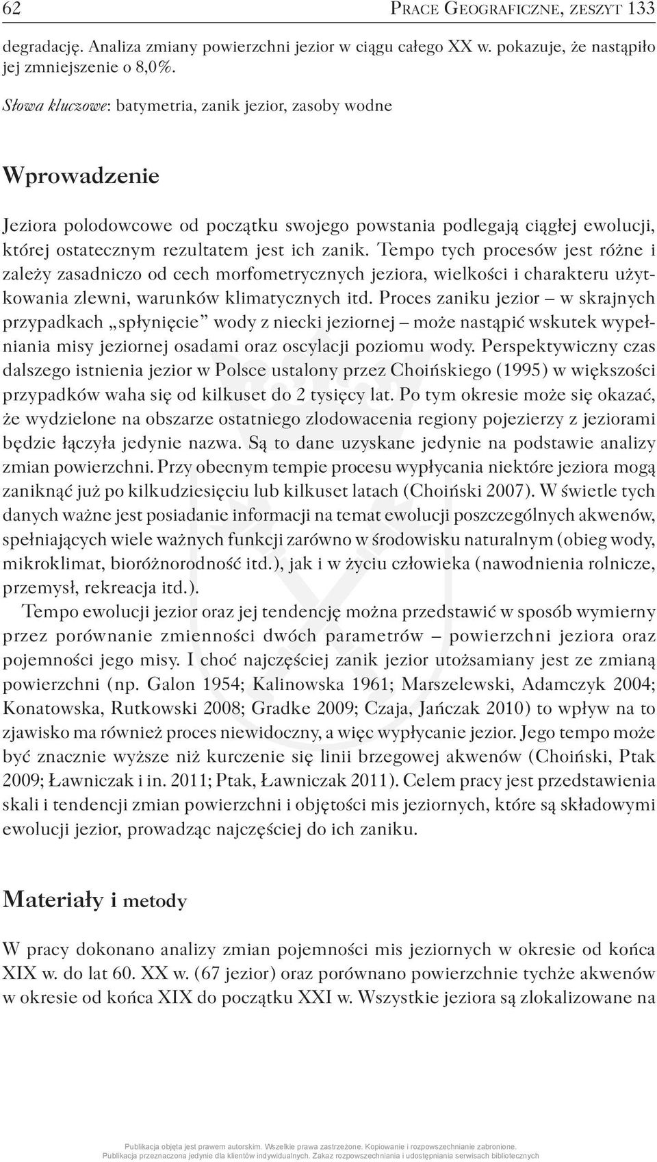 Tempo tych procesów jest różne i zależy zasadniczo od cech morfometrycznych jeziora, wielkości i charakteru użytkowania zlewni, warunków klimatycznych itd.
