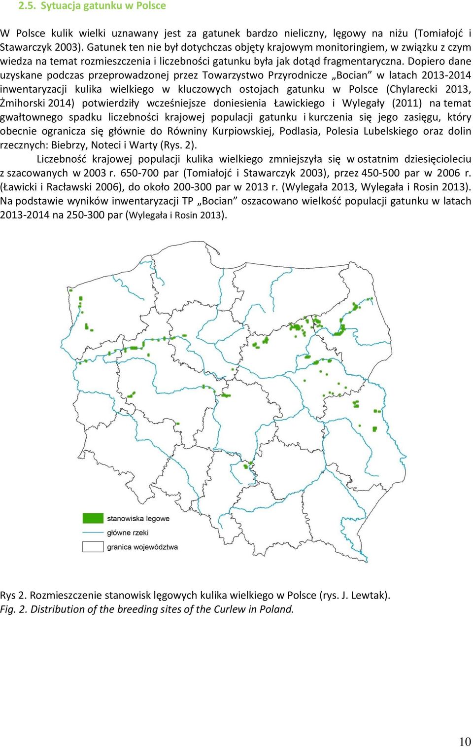 Dopiero dane uzyskane podczas przeprowadzonej przez Towarzystwo Przyrodnicze Bocian w latach 2013-2014 inwentaryzacji kulika wielkiego w kluczowych ostojach gatunku w Polsce (Chylarecki 2013,