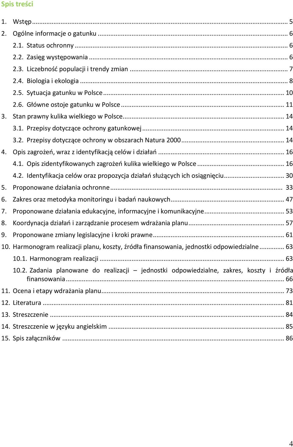 .. 14 4. Opis zagrożeń, wraz z identyfikacją celów i działań... 16 4.1. Opis zidentyfikowanych zagrożeń kulika wielkiego w Polsce... 16 4.2.