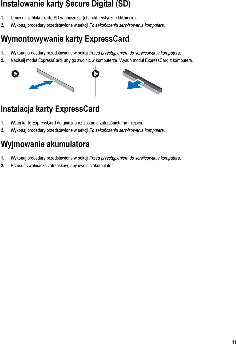 Wysuń moduł ExpressCard z komputera. Instalacja karty ExpressCard 1. Wsuń kartę ExpressCard do gniazda aż zostanie zatrzaśnięta na miejscu. 2.