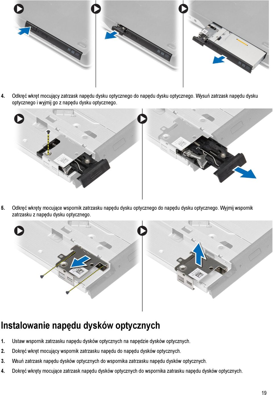 Instalowanie napędu dysków optycznych 1. Ustaw wspornik zatrzasku napędu dysków optycznych na napędzie dysków optycznych. 2.