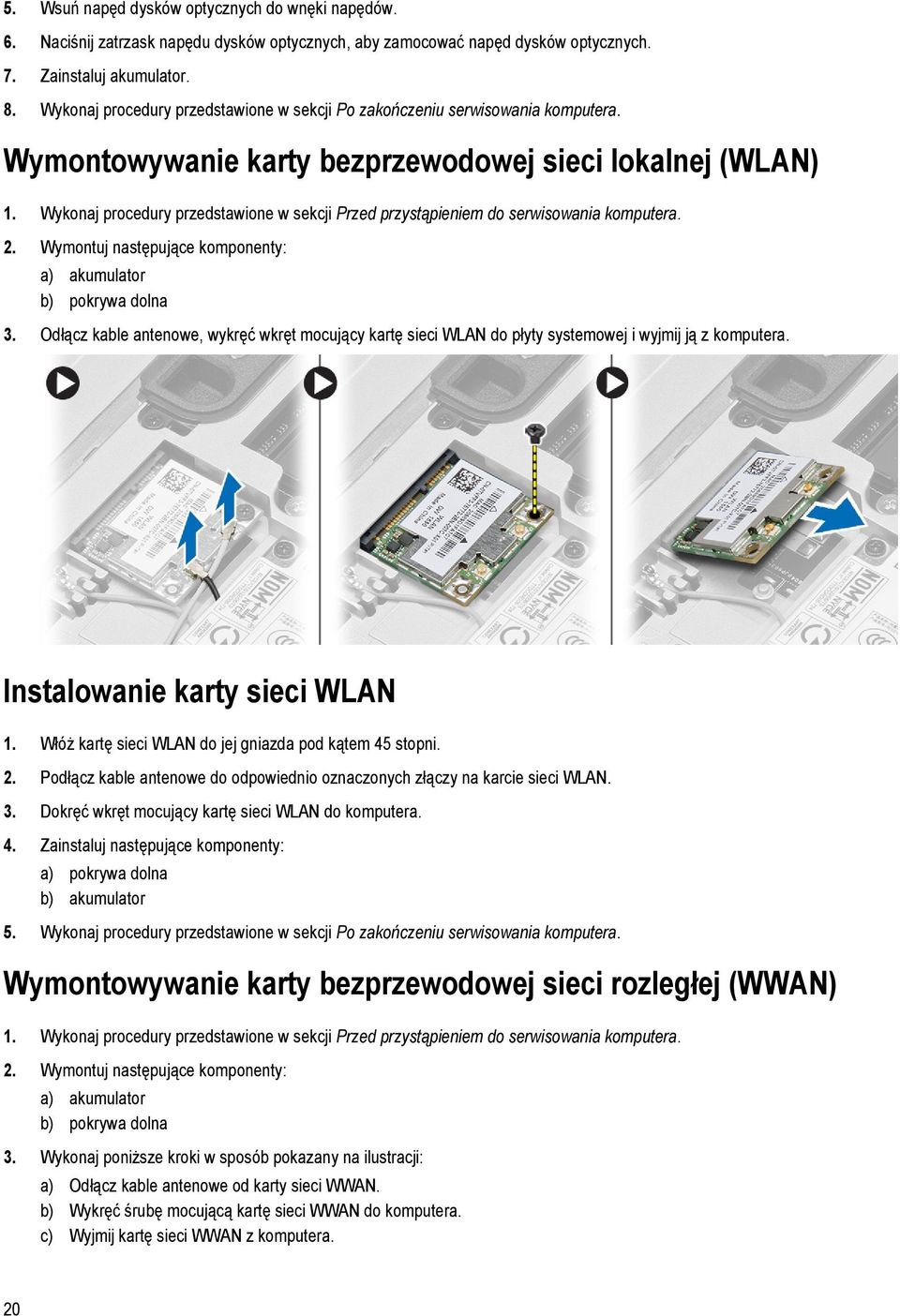 Wykonaj procedury przedstawione w sekcji Przed przystąpieniem do serwisowania komputera. 2. Wymontuj następujące komponenty: a) akumulator b) pokrywa dolna 3.