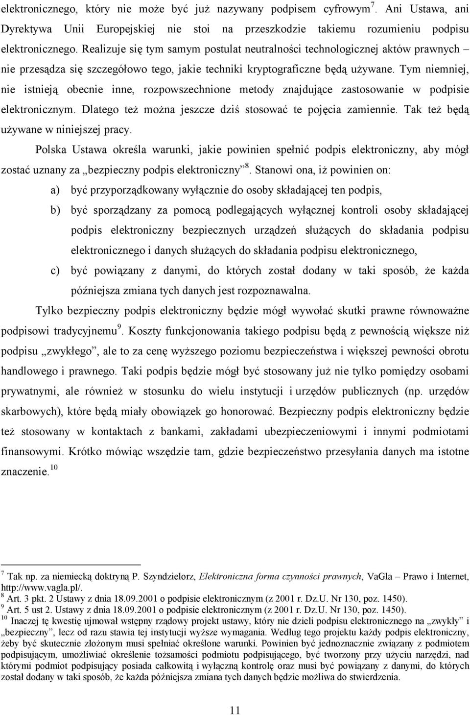 Tym niemniej, nie istnieją obecnie inne, rozpowszechnione metody znajdujące zastosowanie w podpisie elektronicznym. Dlatego też można jeszcze dziś stosować te pojęcia zamiennie.