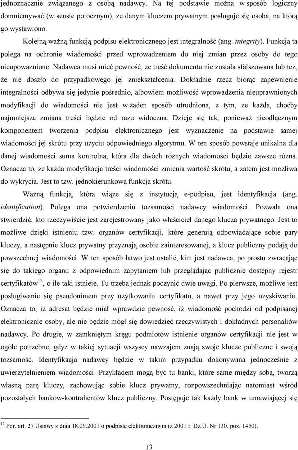 Nadawca musi mieć pewność, że treść dokumentu nie została sfałszowana lub też, że nie doszło do przypadkowego jej zniekształcenia.