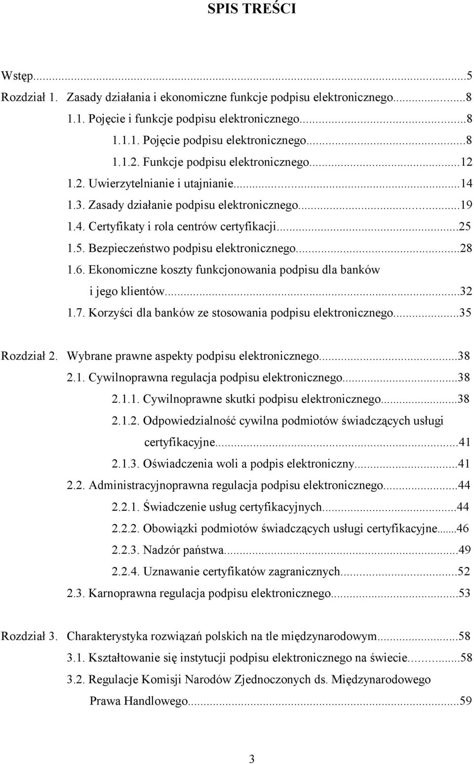 1.5. Bezpieczeństwo podpisu elektronicznego...28 1.6. Ekonomiczne koszty funkcjonowania podpisu dla banków i jego klientów...32 1.7. Korzyści dla banków ze stosowania podpisu elektronicznego.