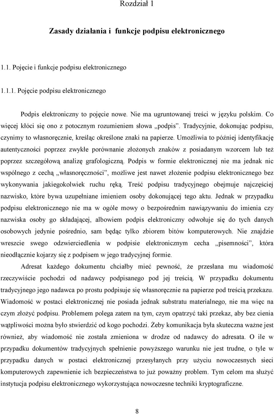 Tradycyjnie, dokonując podpisu, czynimy to własnoręcznie, kreśląc określone znaki na papierze.