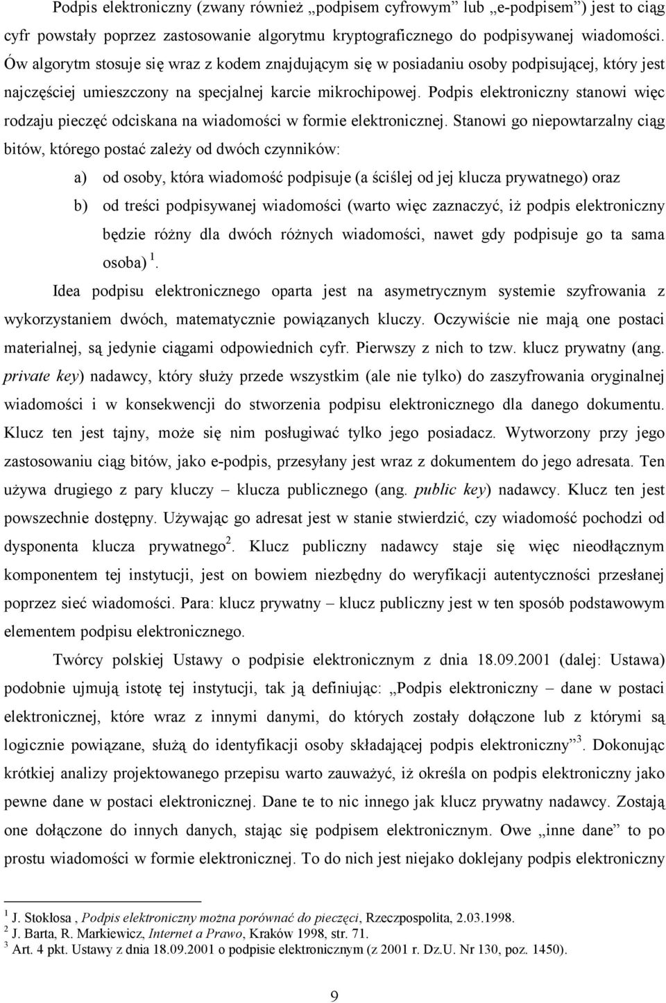 Podpis elektroniczny stanowi więc rodzaju pieczęć odciskana na wiadomości w formie elektronicznej.