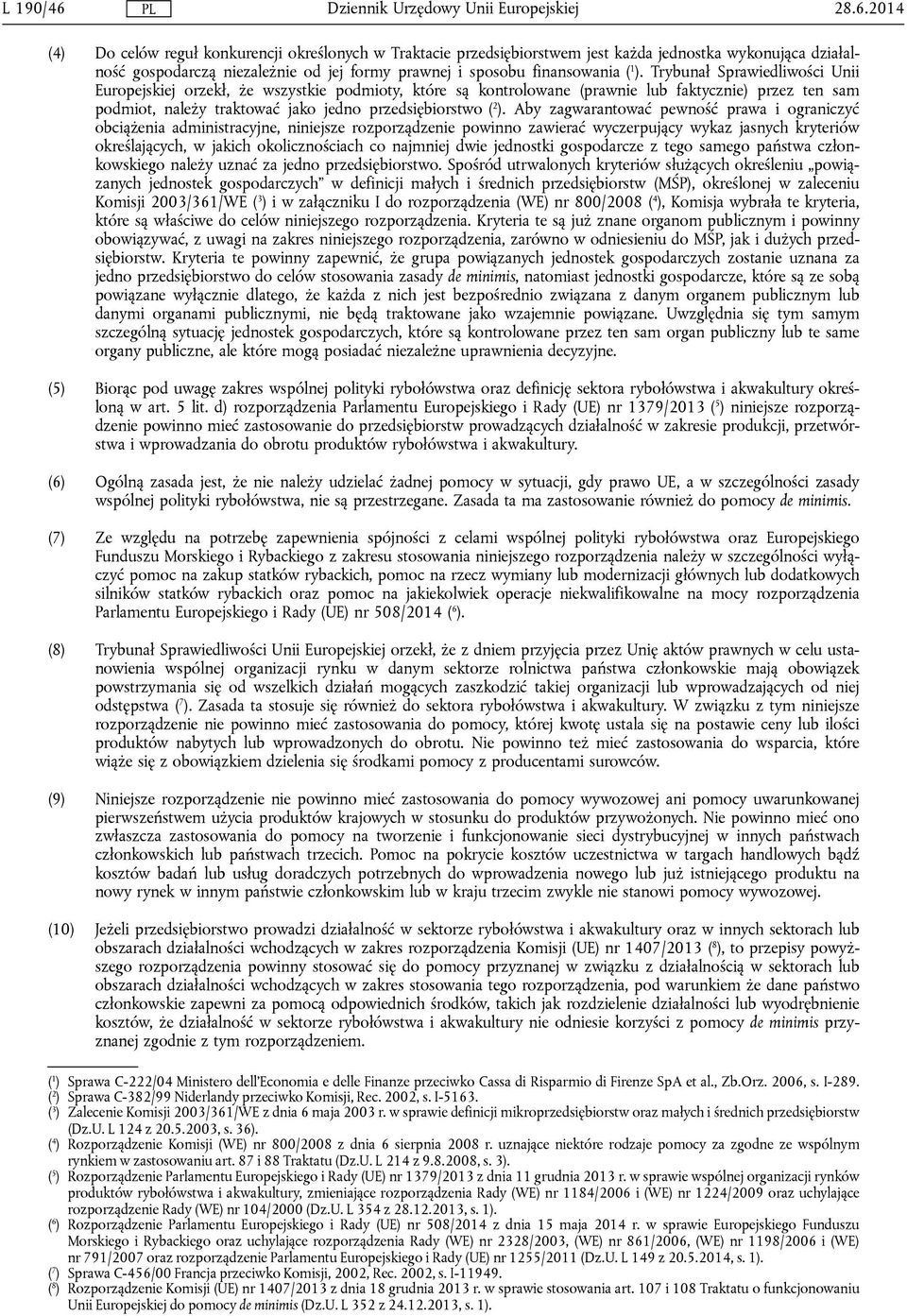 ). Trybunał Sprawiedliwości Unii Europejskiej orzekł, że wszystkie podmioty, które są kontrolowane (prawnie lub faktycznie) przez ten sam podmiot, należy traktować jako jedno przedsiębiorstwo ( 2 ).