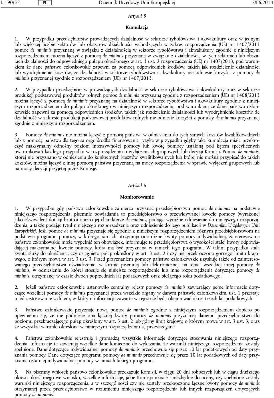 (UE) nr 1407/2013 pomoc de minimis przyznaną w związku z działalnością w sektorze rybołówstwa i akwakultury zgodnie z niniejszym rozporządzeniem można łączyć z pomocą de minimis przyznaną w związku z