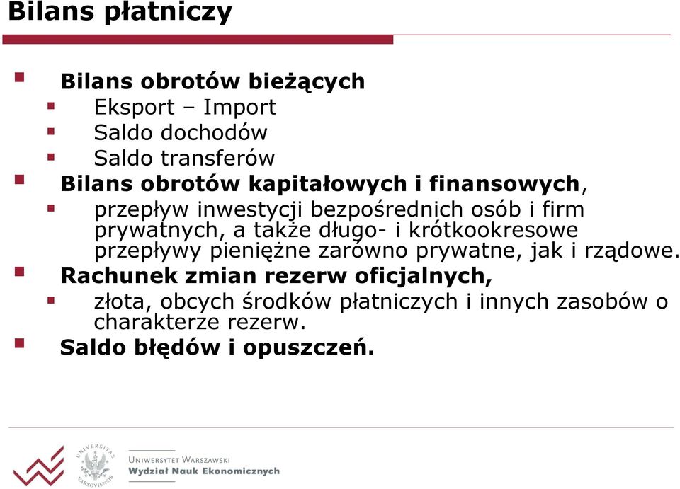 długo- i krótkookresowe przepływy pieniężne zarówno prywatne, jak i rządowe.