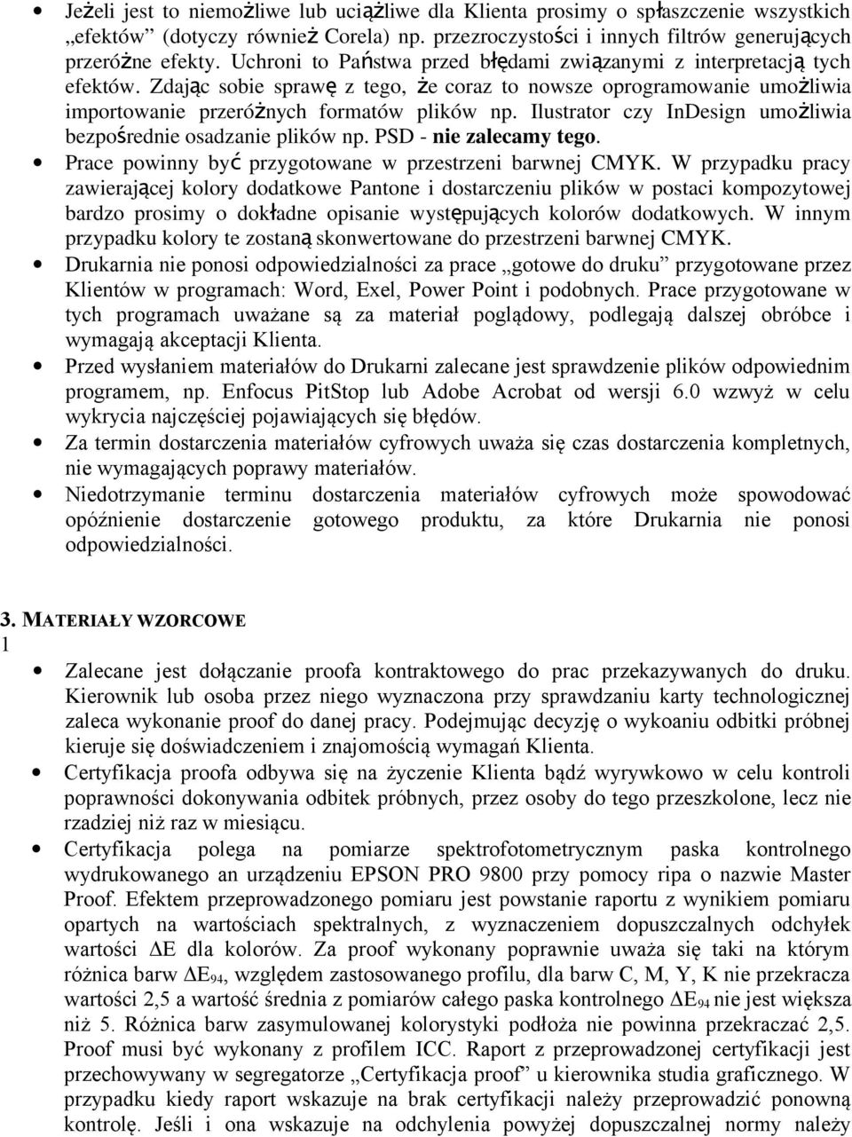 Ilustrator czy InDesign umoż liwia bezpośrednie osadzanie plików np. PSD - nie zalecamy tego. Prace powinny by ć przygotowane w przestrzeni barwnej CMYK.