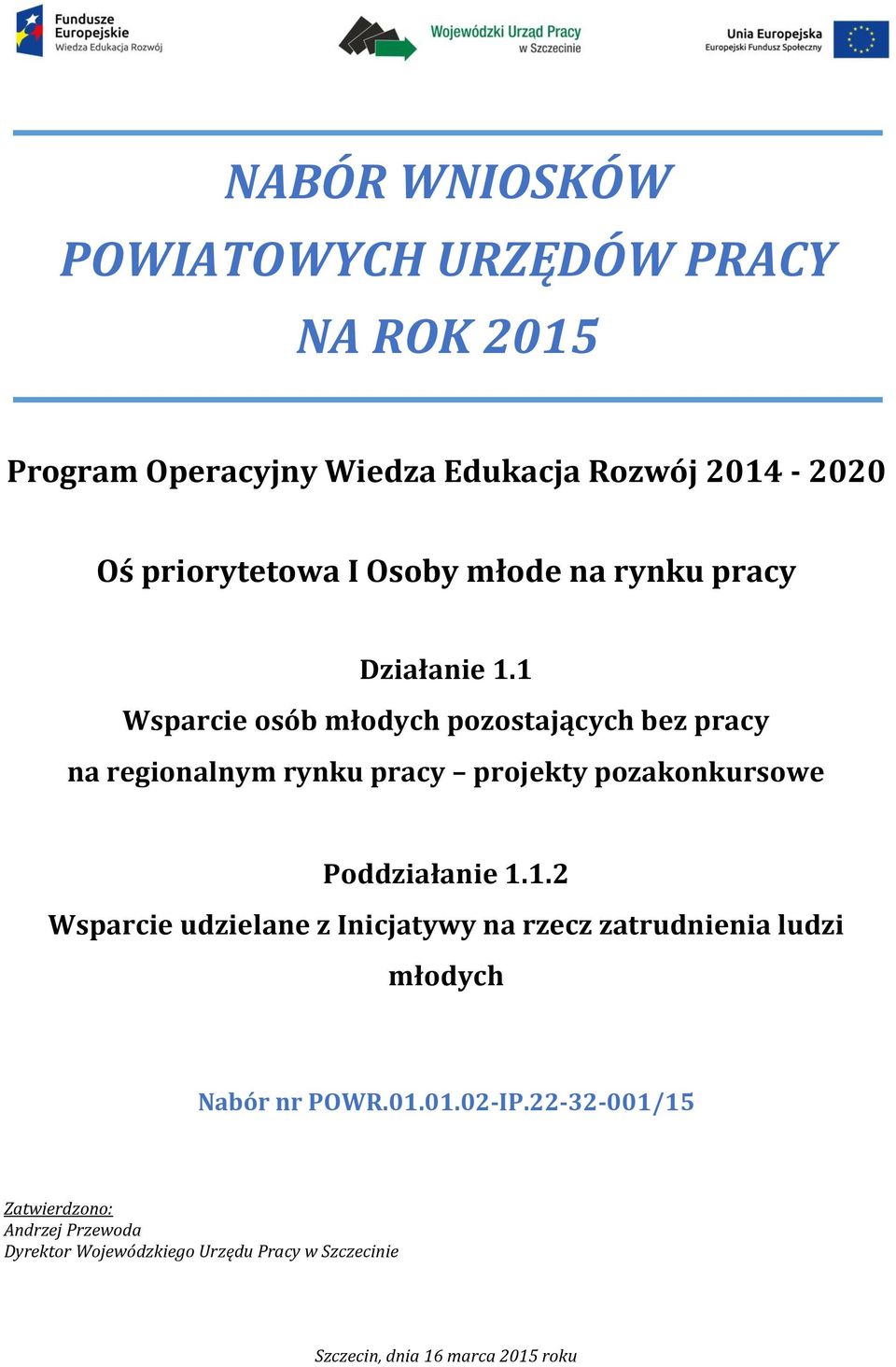 1 Wsparcie osób młodych pozostających bez pracy na regionalnym rynku pracy projekty pozakonkursowe Poddziałanie 1.1.2 Wsparcie udzielane z Inicjatywy na rzecz zatrudnienia ludzi młodych Nabór nr POWR.